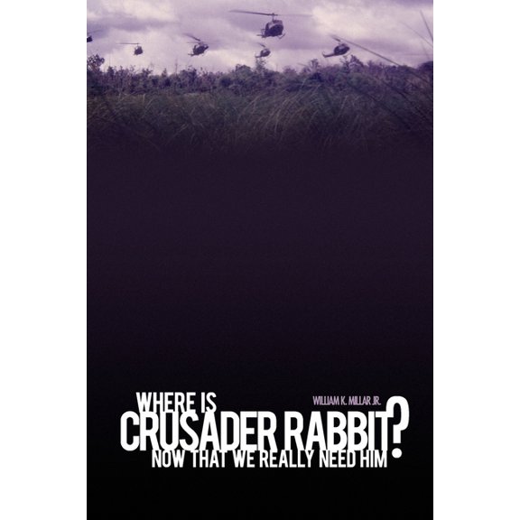 Where Is Crusader Rabbit Now That We Really Need Him?, (Paperback)