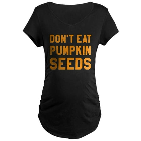

CafePress - Don T Eat Pumpkin Seeds Maternity T Shirt - Maternity Dark T-Shirt