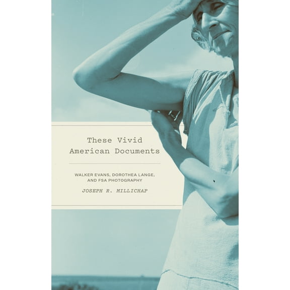 These Vivid American Documents: Walker Evans, Dorothea Lange, and FSA Photobooks, (Hardcover)