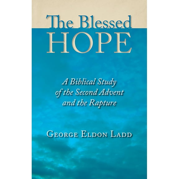 Pre-Owned The Blessed Hope: A Biblical Study of the Second Advent and the Rapture (Paperback) 0802811116 9780802811110