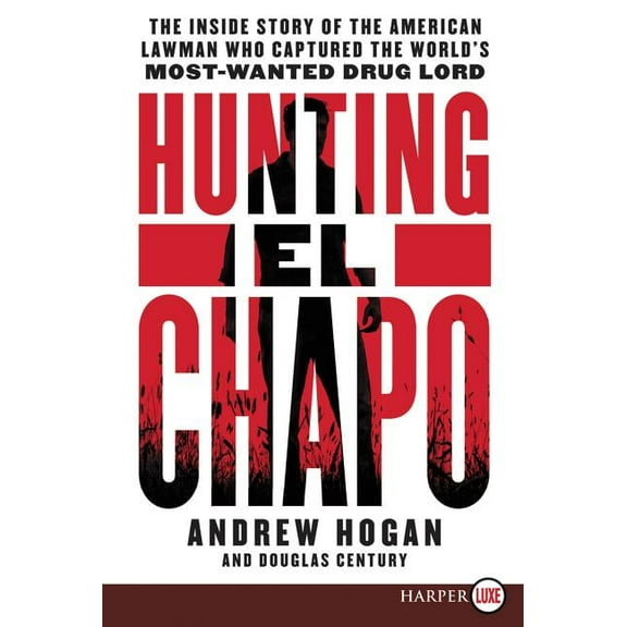 Hunting El Chapo: The Inside Story of the American Lawman Who Captured the World's Most Wanted Drug-Lord, (Paperback)