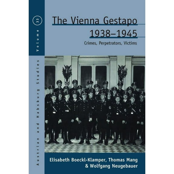 Austrian and Habsburg Studies The Vienna Gestapo, 1938-1945: Crimes, Perpetrators, Victims, Book 33, (Hardcover)