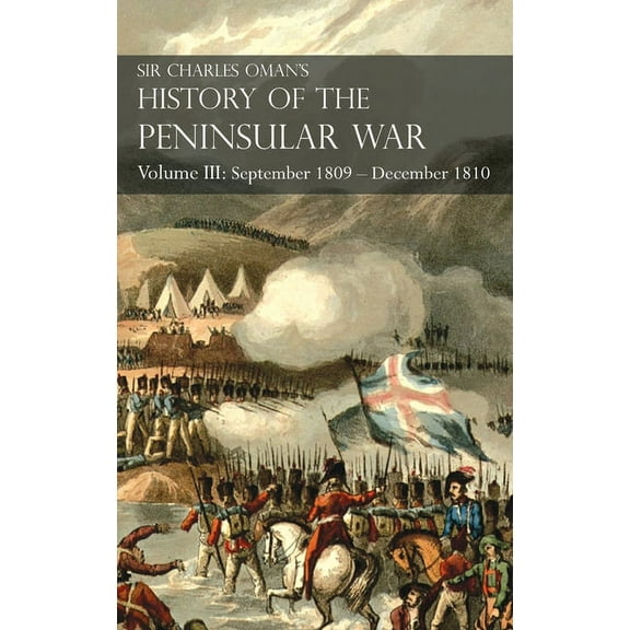 Sir Charles Oman's History of the Peninsular War Volume III: Volume III: September 1809 - December 1810 OcaÃ±a, Cadiz, Bu, (Hardcover)