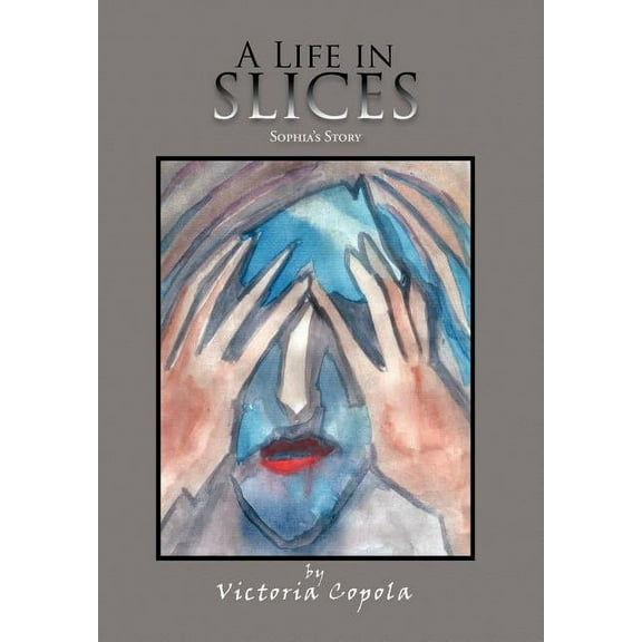 A Life in Slices: Sophia's Story, (Hardcover)