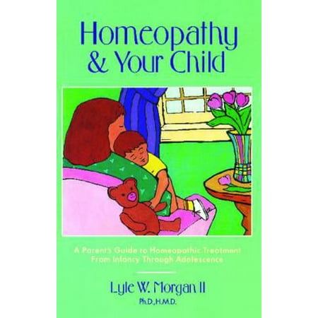 Homeopathy and Your Child: A Parent's Guide to Homeopathic Treatment from Infancy Through Adolescence [Paperback - Used]