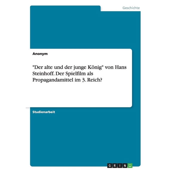 "Der alte und der junge König" von Hans Steinhoff. Der Spielfilm als Propagandamittel im 3. Reich? (Paperback)