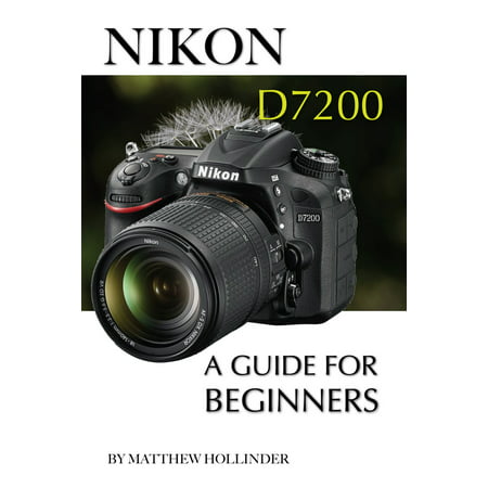 Nikon D7200: A Guide for Beginners - eBook