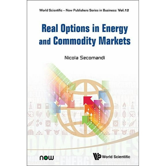World Scientific-Now Publishers Business Real Options in Energy and Commodity Markets, Book 12, (Hardcover)