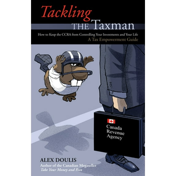 Pre-Owned Tackling the Taxman: How to Keep the CRA from Controlling Your Investments and Your Life (Paperback) 1550227343 9781550227345