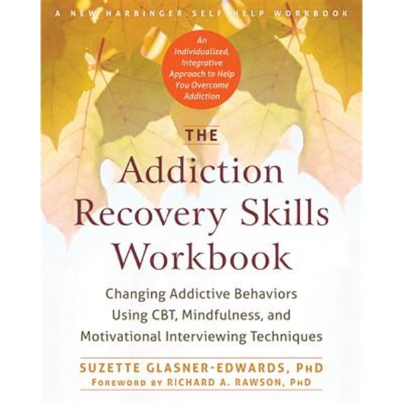 Pre-Owned The Addiction Recovery Skills Workbook: Changing Addictive Behaviors Using CBT, Mindfulness, and Motivational Interviewing Techniques (New Harbinger Self-help Workbooks) [Paperback] Glasner-Edwards PhD, Suzette and Rawson PhD, Richard A