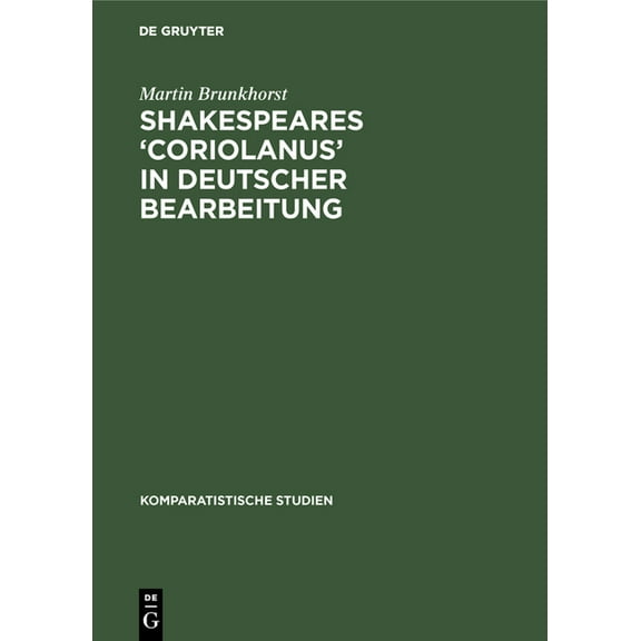 Komparatistische Studien Shakespeares 'Coriolanus' in Deutscher Bearbeitung: Sieben Beispiele Zum Literaturästhetischen Problem Der Umsetzung Und, Book 3, (Hardcover)