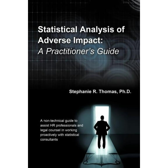 Statistical Analysis of Adverse Impact: A Practitioner's Guide, (Paperback)