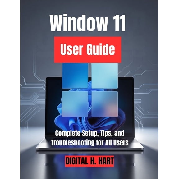 Window 11 User Guide: Complete Setup, Tips, and Troubleshooting for All Users, (Paperback)