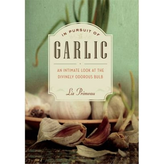 Pre-Owned In Pursuit of Garlic : An Intimate Look at the Divinely Odorous Bulb (Paperback) 9781553656012