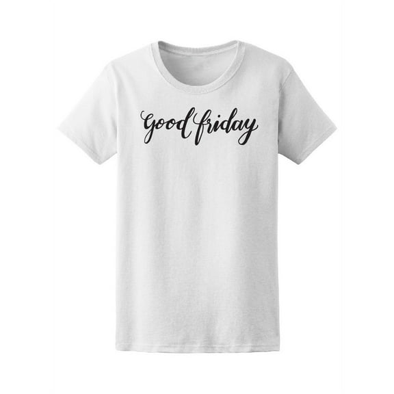Good Friday Calligraphy Quote T-Shirt Women -Image by Shutterstock, Female x-Large