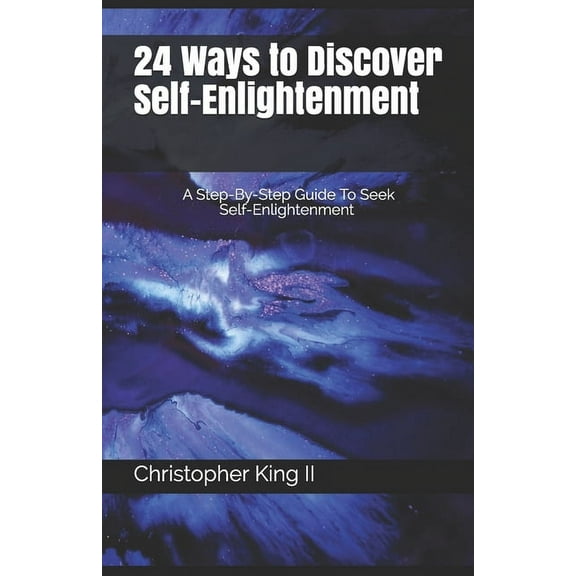 24 Ways To Discover Self-Enlightenment: A Step-By-Step Guide To Seek Self-enlightenment, (Paperback)