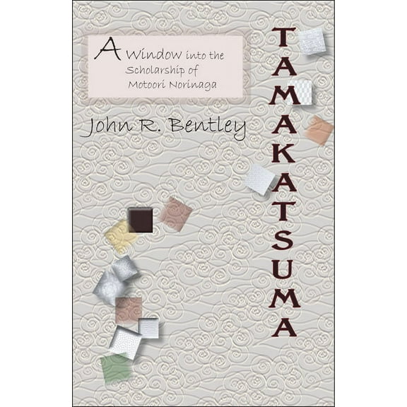 Tamakatsuma: A Window Into the Scholarship of Motoori Norinaga, (Paperback)