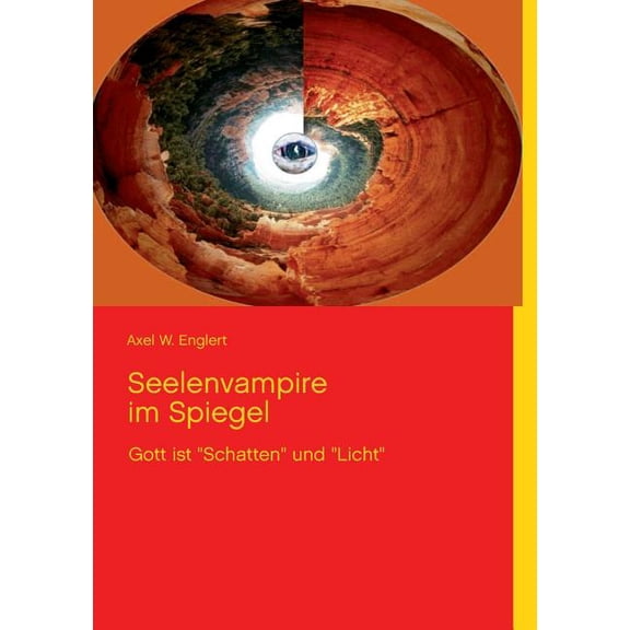 Seelenvampire im Spiegel: Gott ist "Schatten" und "Licht", (Paperback)