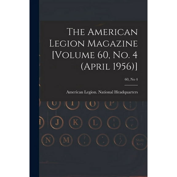 The American Legion Magazine [Volume 60, No. 4 (April 1956)]; 60, no 4, (Paperback)