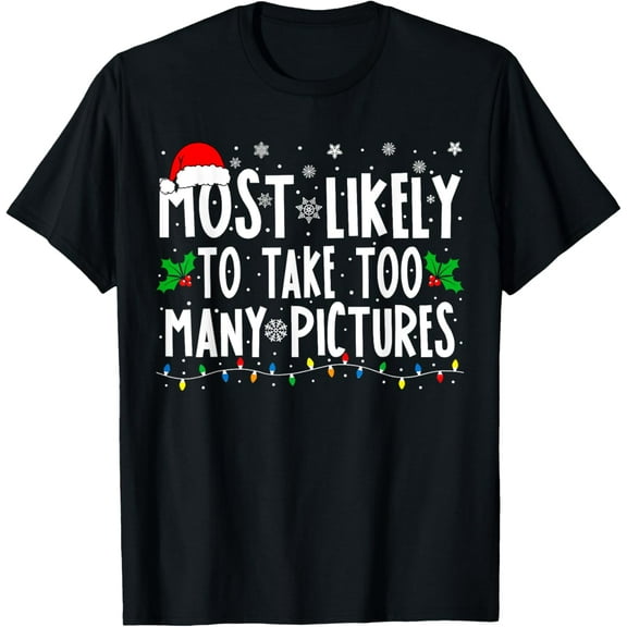 Most Likely To Take Too Many Pictures Funny Christmas T-ShirtMen and women, Black T-shirt, size: Extra large