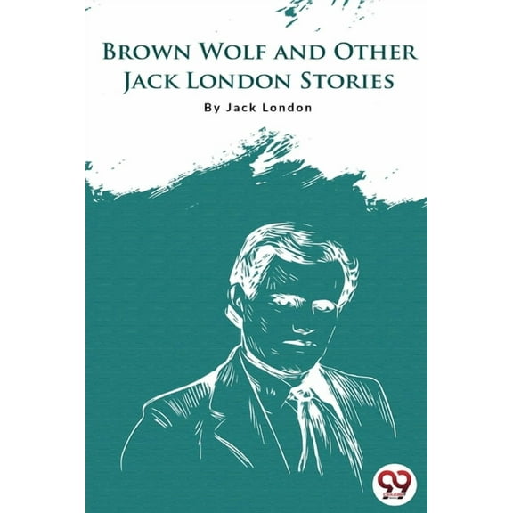Brown Wolf And Other Jack London Stories, (Paperback)