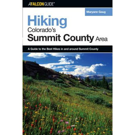 Hiking Colorado's Summit County Area : A Guide to the Best Hikes in and Around Summit