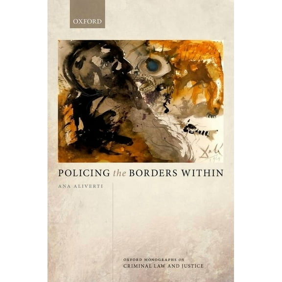 Oxford Monographs on Criminal Law and Ju Policing the Borders Within, (Hardcover)
