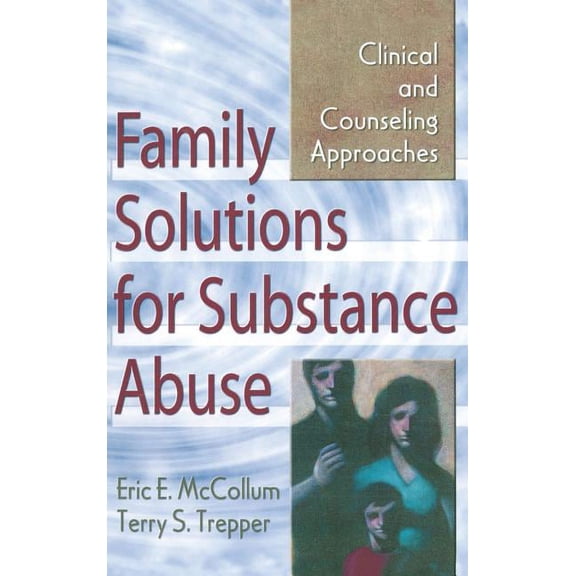 Haworth Marriage and the Family Family Solutions for Substance Abuse: Clinical and Counseling Approaches, (Hardcover)