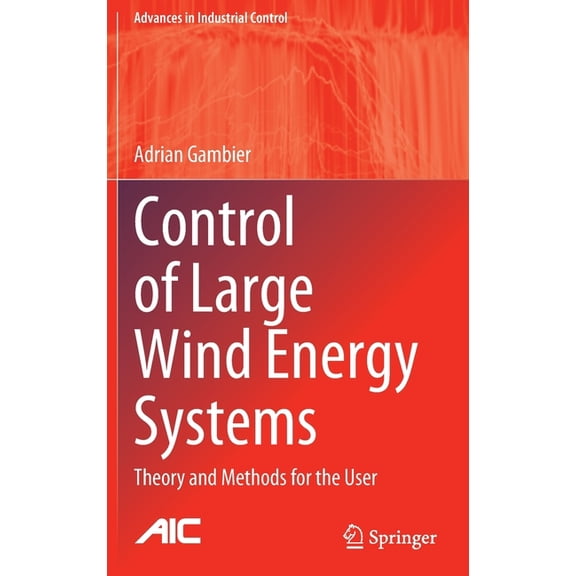Advances in Industrial Control Control of Large Wind Energy Systems: Theory and Methods for the User, (Hardcover)