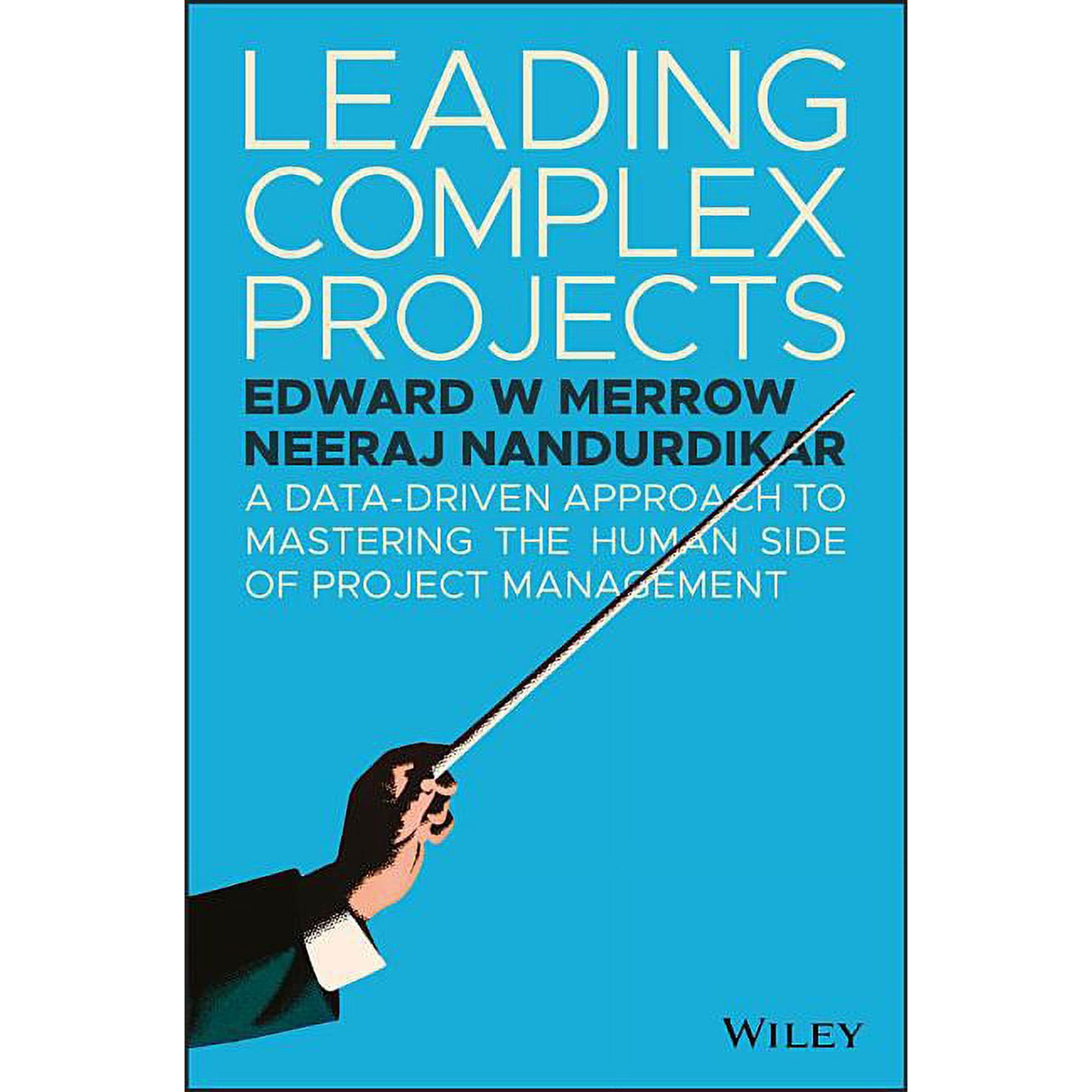 Leading Complex Projects: A Data-Driven Approach to Mastering the Human Side of Project Management (Hardcover)