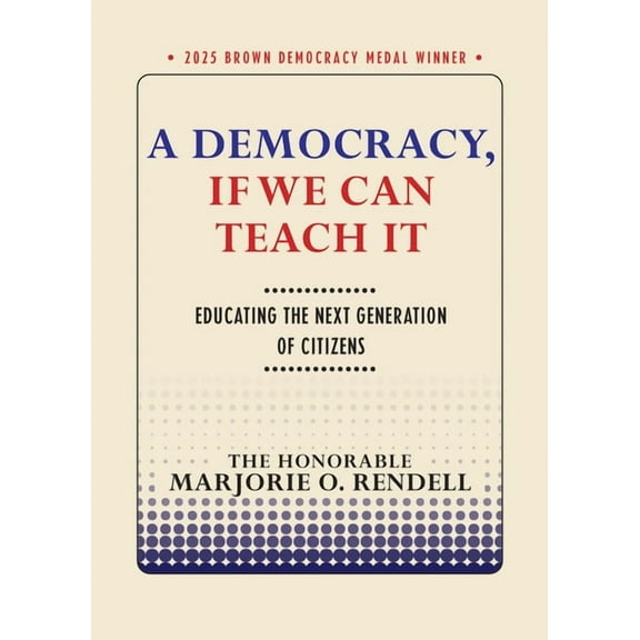 Brown Democracy Medal A Democracy, If We Can Teach It: Educating the Next Generation of Citizens, (Paperback)