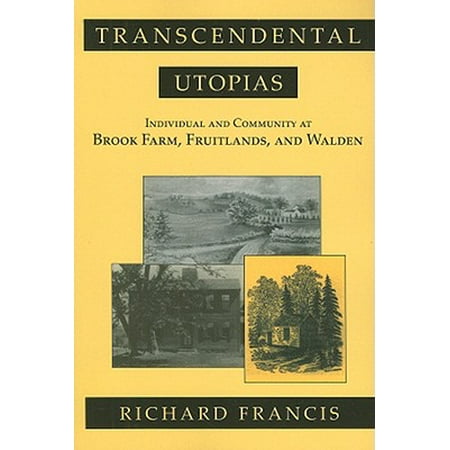 Transcendental Utopias : Individual and Community at Brook Farm, Fruitlands, and