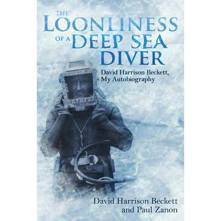 Deep Diver Manual - The Loonliness of a Deep Sea Diver : David Harrison Beckett, My Autobiography