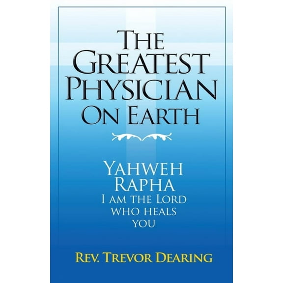 The Greatest Physician on Earth, (Paperback)