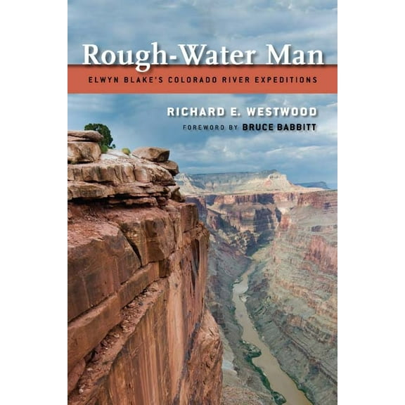 Rough-Water Man : Elwyn Blake'S Colorado River Expeditions (Paperback)