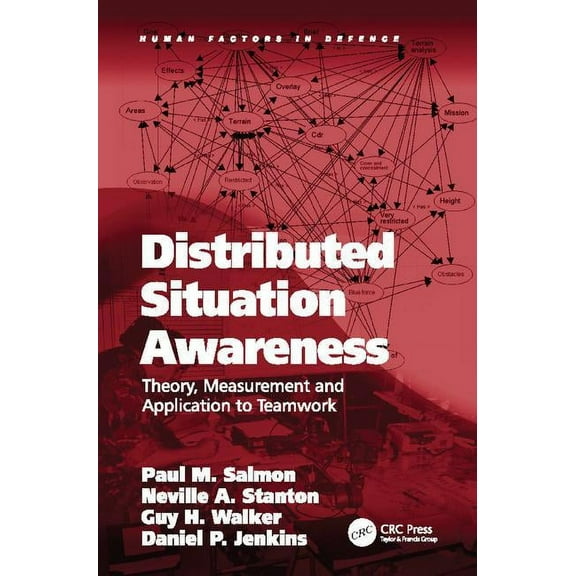Human Factors in Defence Distributed Situation Awareness: Theory, Measurement and Application to Teamwork, (Paperback)