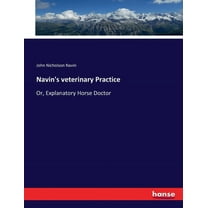Navin's veterinary Practice: Or, Explanatory Horse Doctor, (Paperback)