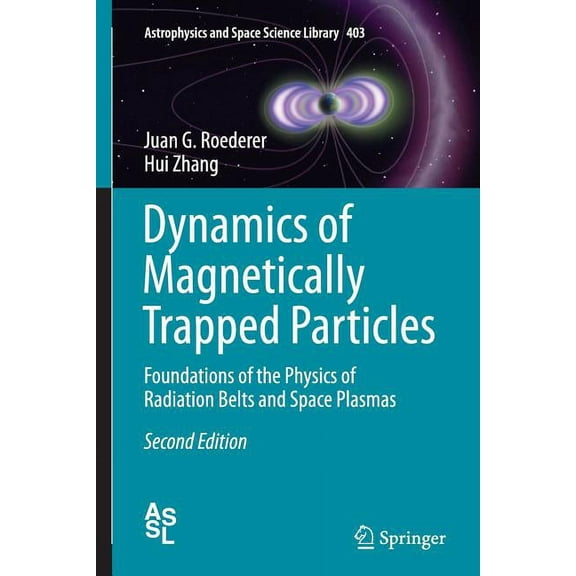 Astrophysics and Space Science Library Dynamics of Magnetically Trapped Particles: Foundations of the Physics of Radiation Belts and Space Plasmas, Book 403, (Paperback)