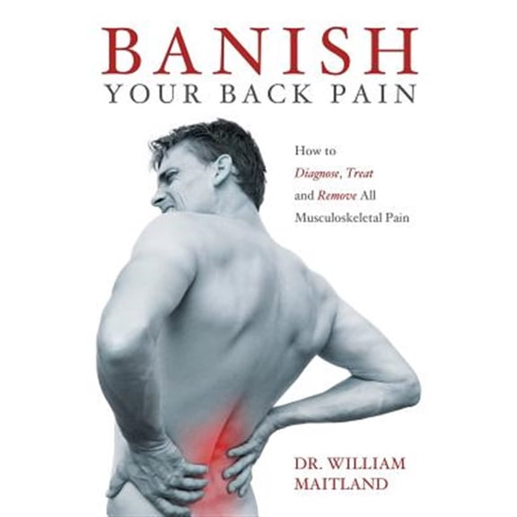 Pre-Owned Banish Your Back Pain: How to Diagnose Treat and Remove all Musculoskeletal Pain, (Paperback)
