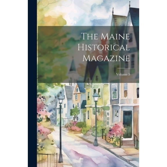 The Maine Historical Magazine; Volume 5 (Paperback)