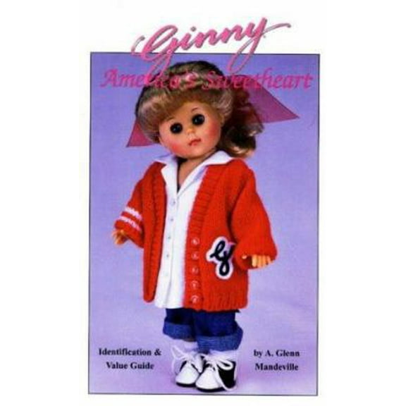 Pre-Owned Ginny America's Sweetheart: Identification & Value Guide (Paperback) 0875885128 9780875885124