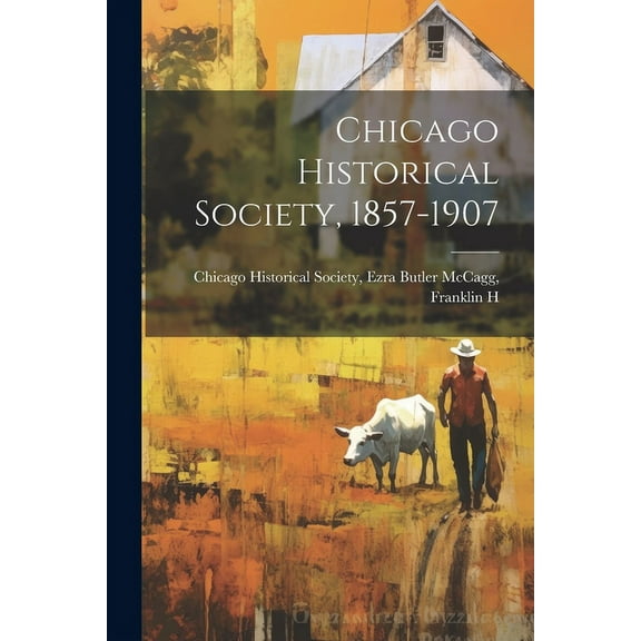 Chicago Historical Society, 1857-1907 (Paperback)