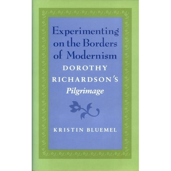 Experimenting on the Borders of Modernism: Dorothy Richardsons Pilgrimage, (Hardcover)