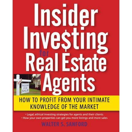 Insider Investing for Real Estate Agents : How to Profit from Your Intimate Knowledge of the (Best Way To Market Real Estate Agent)