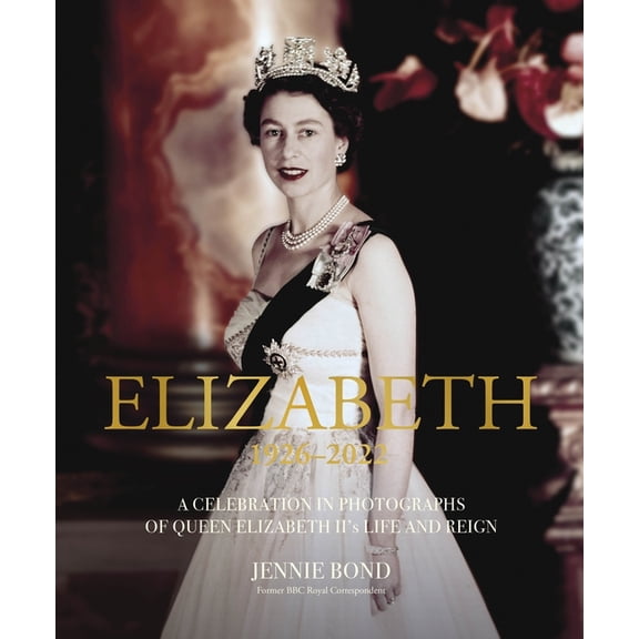 Elizabeth: A Celebration in Photographs of the Queen's Life and Reign, (Hardcover)