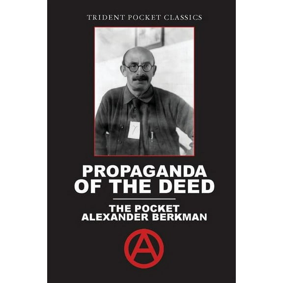 Propaganda of the Deed: The Pocket Alexander Berkman, (Paperback)