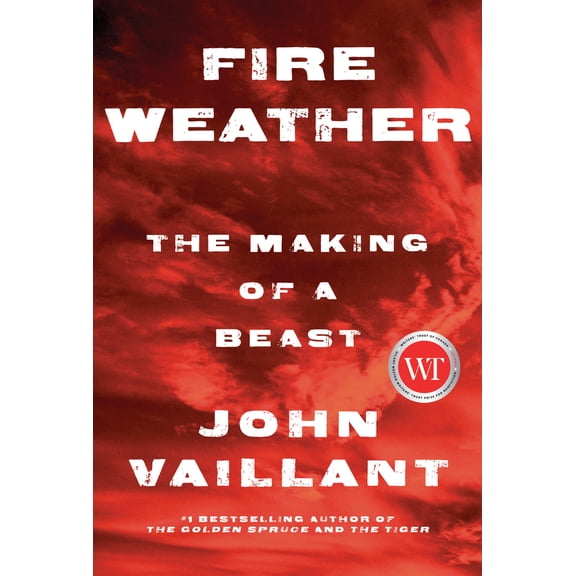 Pre-Owned Fire Weather: The Making of a Beast by John Vaillant (Hardcover), Travel & Nature, Political & Social Sciences, English