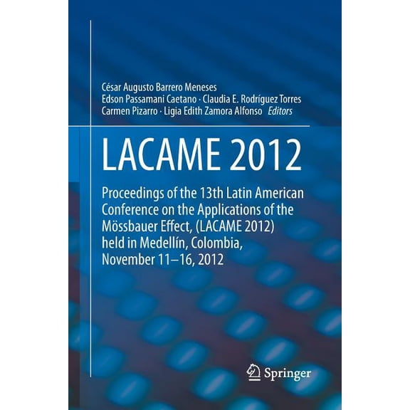 Lacame 2012: Proceedings of the 13th Latin American Conference on the Applications of the MÃ¶ssbauer Effect, (Lacame 2012, (Paperback)
