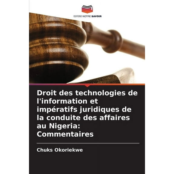 Droit des technologies de l'information et impératifs juridiques de la conduite des affaires au Nigeria: Commentaires, (Paperback)