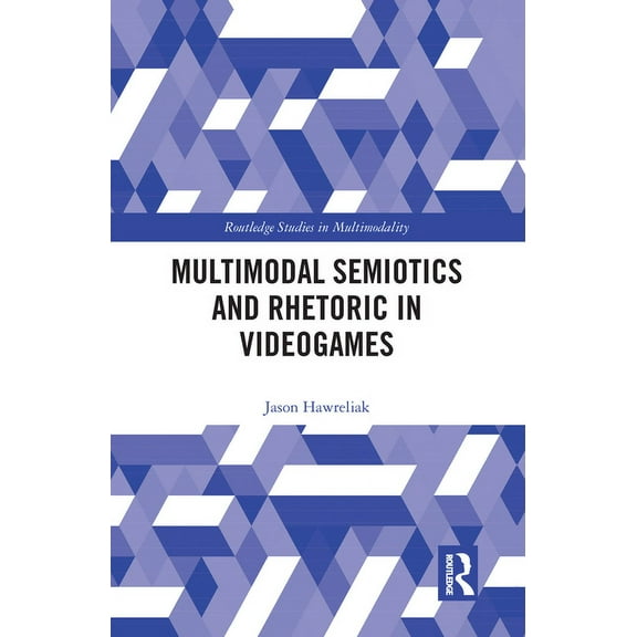 Routledge Studies in Multimodality Multimodal Semiotics and Rhetoric in Videogames, (Paperback)